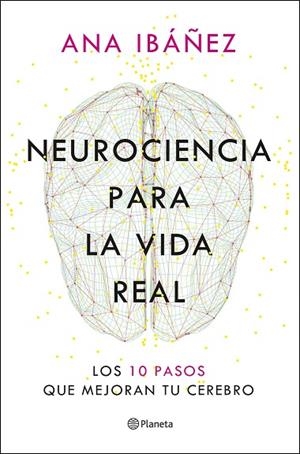 NEUROCIENCIA PARA LA VIDA REAL | 9788408317210 | IBÁÑEZ, ANA | Llibreria Drac - Llibreria d'Olot | Comprar llibres en català i castellà online