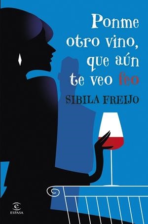 PONME OTRO VINO, QUE AÚN TE VEO FEO | 9788467081206 | FREIJO, SIBILA | Llibreria Drac - Librería de Olot | Comprar libros en catalán y castellano online