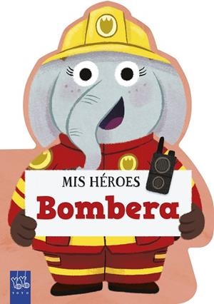 MIS HÉROES. BOMBERA | 9788408312000 | YOYO | Llibreria Drac - Librería de Olot | Comprar libros en catalán y castellano online