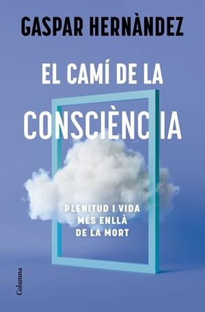CAMÍ DE LA CONSCIÈNCIA, EL | 9788466434836 | HERNÀNDEZ, GASPAR | Llibreria Drac - Librería de Olot | Comprar libros en catalán y castellano online
