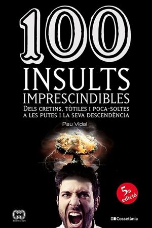 100 INSULTS IMPRESCINDIBLES | 9788413565736 | VIDAL GAVILÁN, PAU | Llibreria Drac - Llibreria d'Olot | Comprar llibres en català i castellà online