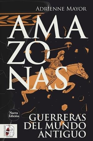 AMAZONAS GUERRERAS DEL MUNDO ANTIGUO | 9791399078961 | MAYOR, ADRIENNE | Llibreria Drac - Llibreria d'Olot | Comprar llibres en català i castellà online