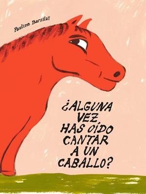 ALGUNA VEZ HAS OÍDO CANTAR A UN CABALLO? | 9791399047059 | BARZILAÏ, PAULINE | Llibreria Drac - Llibreria d'Olot | Comprar llibres en català i castellà online