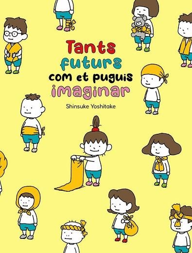 TANTS FUTURS COM ET PUGUIS IMAGINAR | 9788416427871 | YOSHITAKE, SHINSUKE | Llibreria Drac - Llibreria d'Olot | Comprar llibres en català i castellà online