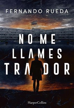 NO ME LLAMES TRAIDOR | 9788410645639 | RUEDA, FERNANDO | Llibreria Drac - Llibreria d'Olot | Comprar llibres en català i castellà online