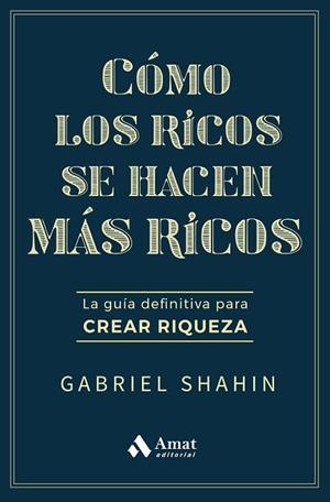 CÓMO LOS RICOS SE HACEN MÁS RICOS | 9788410451582 | SHAHIN, GABRIEL | Llibreria Drac - Llibreria d'Olot | Comprar llibres en català i castellà online