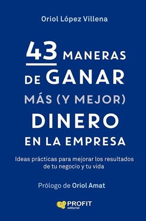 43 MANERAS DE GANAR MAS (Y MEJOR) DINERO EN LA EMPRESA | 9791387796709 | LÓPEZ VILLENA, ORIOL | Llibreria Drac - Llibreria d'Olot | Comprar llibres en català i castellà online