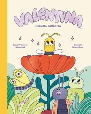 VALENTINA, L'ABELLA SOLITÀRIA | 9788447955282 | SÉNÉCHAL, JEAN-FRANÇOIS | Llibreria Drac - Llibreria d'Olot | Comprar llibres en català i castellà online