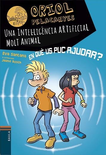 INTEL·LIGÈNCIA ARTIFICIAL MOLT ANIMAL, UNA (ORIOL PELACANYES 23) | 9788447955817 | SANTANA BIGAS, EVA | Llibreria Drac - Librería de Olot | Comprar libros en catalán y castellano online