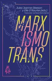 MARXISMO TRANS | 9788412710748 | GLEESON, JULES JOANNE; O'ROURKE, ELLE | Llibreria Drac - Llibreria d'Olot | Comprar llibres en català i castellà online