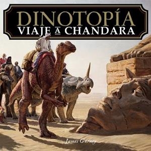 DINOTOPÍA. VIAJE A CHANDARA | 9788441552203 | GURNEY, JAMES | Llibreria Drac - Llibreria d'Olot | Comprar llibres en català i castellà online