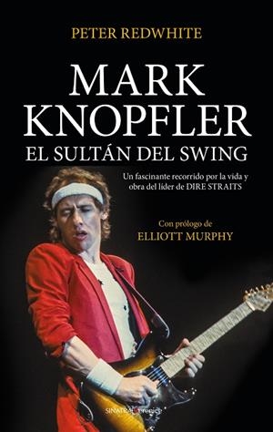 MARK KNOPFLER, EL SULTÁN DEL SWING | 9788417954376 | REDWHITE, PETER | Llibreria Drac - Llibreria d'Olot | Comprar llibres en català i castellà online