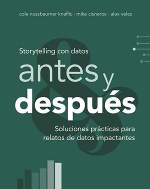 STORYTELLING CON DATOS, ANTES Y DESPUÉS | 9788441552739 | NUSSBAUMER KNAFLIC, COLE; CISNEROS, MIKE; VELEZ, ALEX | Llibreria Drac - Librería de Olot | Comprar libros en catalán y castellano online