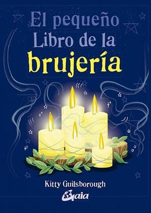PEQUEÑO LIBRO DE LA BRUJERÍA, EL | 9788484458555 | GUILSBOROUGH, KITTY | Llibreria Drac - Librería de Olot | Comprar libros en catalán y castellano online