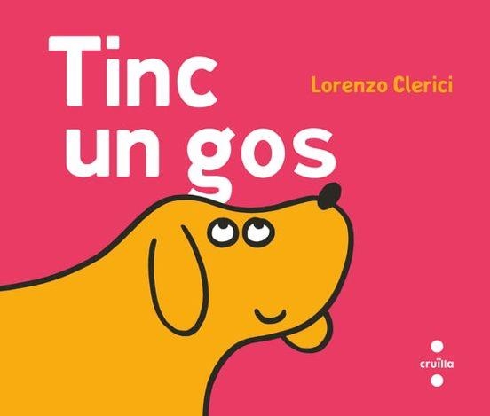 TINC UN GOS | 9788466160131 | CLERICI, LORENZO | Llibreria Drac - Librería de Olot | Comprar libros en catalán y castellano online