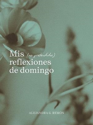 MIS (NO PRETENDIDAS) REFLEXIONES DE DOMINGO | 9791387761745 | REMÓN, ALEJANDRA G. | Llibreria Drac - Llibreria d'Olot | Comprar llibres en català i castellà online