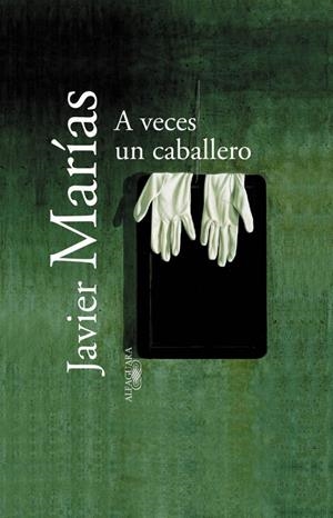 A VECES UN CABALLERO | 9788420442891 | MARIAS, JAVIER | Llibreria Drac - Librería de Olot | Comprar libros en catalán y castellano online