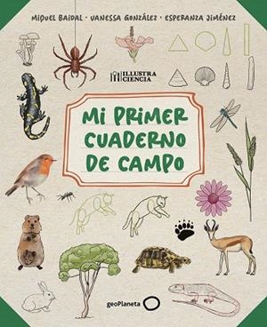 MI PRIMER CUADERNO DE CAMPO | 9788408318514 | BAIDAL, MIQUEL; JIMÉNEZ, ESPERANZA; GONZÁLEZ, VANESSA | Llibreria Drac - Llibreria d'Olot | Comprar llibres en català i castellà online