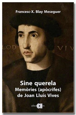 SINE QUERELA. MEMÒRIES (APÒCRIFES) DE JOAN LLUÍS VIVES | 9791387680077 | BLAY MESEGUER, FRANCESC XAVIER | Llibreria Drac - Llibreria d'Olot | Comprar llibres en català i castellà online