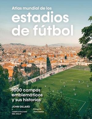 ATLAS MUNDIAL DE LOS ESTADIOS DE FÚTBOL | 9788419043849 | GILLARD, JOHN; O’SULLIVAN, JOSEPH; SHELAT, NEEL | Llibreria Drac - Librería de Olot | Comprar libros en catalán y castellano online
