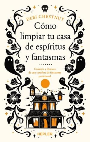 CÓMO LIMPIAR TU CASA DE FANTASMAS Y ESPÍRITUS | 9788419656209 | CHESTNUT, DEBI | Llibreria Drac - Llibreria d'Olot | Comprar llibres en català i castellà online