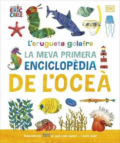 ERUGUETA GOLAFRE LA MEVA PRIMERA ENCICLOPÈDIA DE L'OCEÀ | 9780241788509 | CARLE, ERIC | Llibreria Drac - Librería de Olot | Comprar libros en catalán y castellano online