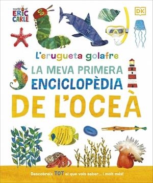 ERUGUETA GOLAFRE LA MEVA PRIMERA ENCICLOPÈDIA DE L'OCEÀ | 9780241788509 | CARLE, ERIC | Llibreria Drac - Librería de Olot | Comprar libros en catalán y castellano online