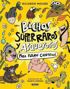 BICHOS SÚPER RAROS Y ASQUEROSOS ?PARA FUTUROS CIENTÍFICOS | 9788448872946 | MOURE, RICARDO | Llibreria Drac - Librería de Olot | Comprar libros en catalán y castellano online