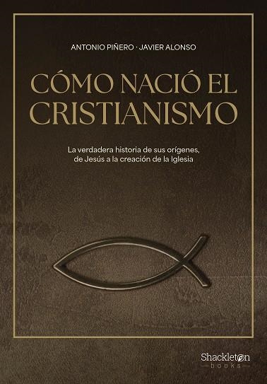 CÓMO NACIÓ EL CRISTIANISMO | 9788413613307 | PIÑERO, ANTONIO; ALONSO LÓPEZ, JAVIER | Llibreria Drac - Llibreria d'Olot | Comprar llibres en català i castellà online