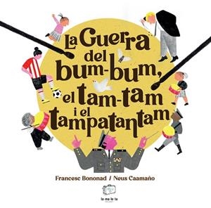 GUERRA DEL BUM-BUM, EL TAM-TAM I EL TAMPATANTAM, LA | 9788418232879 | BONONAD, FRANCESC | Llibreria Drac - Librería de Olot | Comprar libros en catalán y castellano online