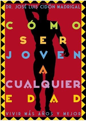 CÓMO SER JOVEN A CUALQUIER EDAD | 9788409814923 | CIDÓN MADRIGAL, JOSÉ LUIS | Llibreria Drac - Llibreria d'Olot | Comprar llibres en català i castellà online