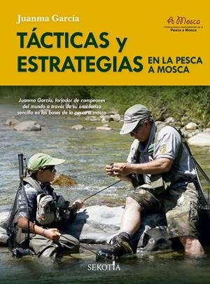 TÁCTICAS Y ESTRATEGIAS EN LA PESCA A MOSCA | 9788419979643 | GARCÍA, JUANMA | Llibreria Drac - Librería de Olot | Comprar libros en catalán y castellano online