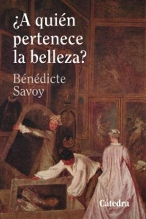 ¿A QUIÉN PERTENECE LA BELLEZA? | 9788437650036 | SAVOY, BÉNÉDICTE | Llibreria Drac - Llibreria d'Olot | Comprar llibres en català i castellà online