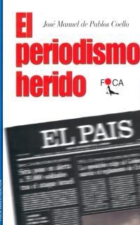 PERIODISMO HERIDO, EL | 9788495440204 | PABLOS COELLO, JOSE MANUEL DE | Llibreria Drac - Librería de Olot | Comprar libros en catalán y castellano online