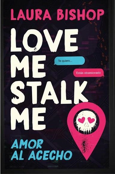 LOVE ME, STALK ME. AMOR AL ACECHO | 9788466684163 | BISHOP, LAURA | Llibreria Drac - Librería de Olot | Comprar libros en catalán y castellano online