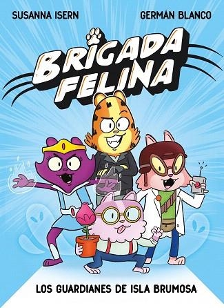 BRIGADA FELINA. LOS GUARDIANES DE ISLA BRUMOSA | 9788448873226 | ISERN, SUSANNA | Llibreria Drac - Llibreria d'Olot | Comprar llibres en català i castellà online