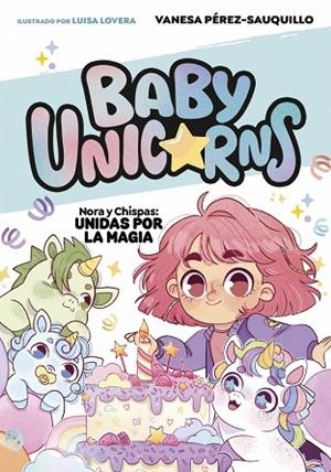 NORA Y CHISPAS: UNIDAS POR LA MAGIA (BABY UNICORNS 2) | 9788419868756 | PÉREZ-SAUQUILLO, VANESA | Llibreria Drac - Llibreria d'Olot | Comprar llibres en català i castellà online
