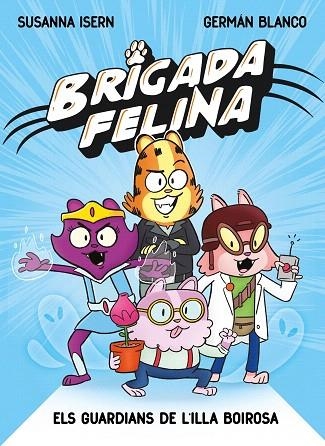 BRIGADA FELINA. ELS GUARDIANS DE L'ILLA BOIROSA | 9788448873233 | ISERN, SUSANNA | Llibreria Drac - Librería de Olot | Comprar libros en catalán y castellano online