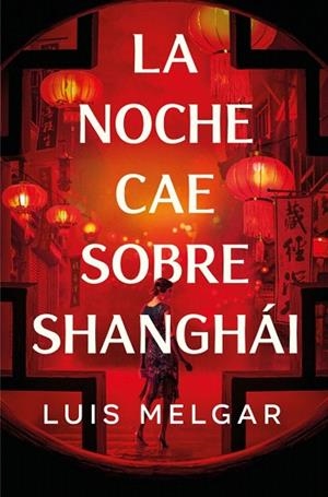 NOCHE CAE SOBRE SHANGHÁI, LA | 9788401036361 | MELGAR, LUIS | Llibreria Drac - Llibreria d'Olot | Comprar llibres en català i castellà online