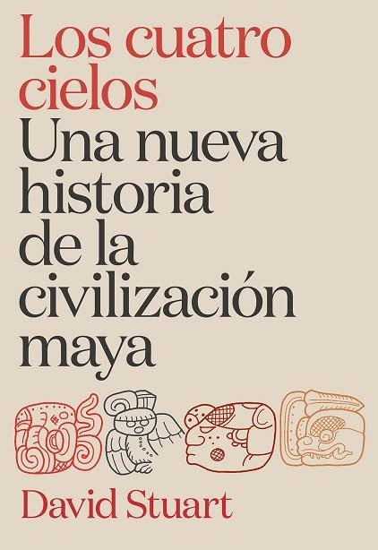 CUATRO CIELOS, LOS. UNA NUEVA HISTORIA DE LA CIVILIZACIÓN MAYA | 9788491998921 | STUART, DAVID | Llibreria Drac - Llibreria d'Olot | Comprar llibres en català i castellà online