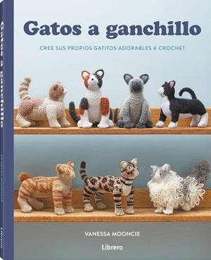 GATOS A GANCHILLO | 9789464992526 | MOONCIE, VANESSA | Llibreria Drac - Llibreria d'Olot | Comprar llibres en català i castellà online
