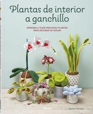 PLANTAS DE INTERIOR A GANCHILLO | 9789464992502 | VARNAM, EMMA | Llibreria Drac - Llibreria d'Olot | Comprar llibres en català i castellà online