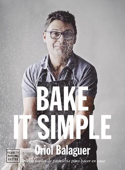 BAKE IT SIMPLE (PACK ANIVERSARIO PLANETA GASTRO) | 8432715198635 | BALAGUER, ORIOL | Llibreria Drac - Llibreria d'Olot | Comprar llibres en català i castellà online