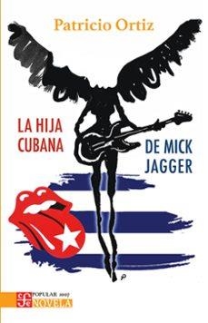 HIJA CUBANA DE MICK JAGGER, LA | 9786071688217 | ORTIZ, PATRICIO | Llibreria Drac - Llibreria d'Olot | Comprar llibres en català i castellà online