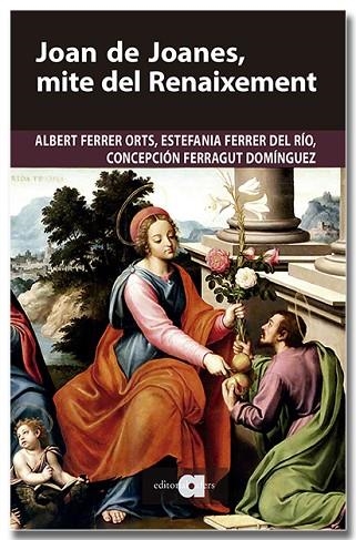 JOAN DE JOANES, MITE DEL RENAIXEMENT | 9791387680251 | FERRER ORTS, ALBERT; FERRER DEL RÍO, ESTEFANIA; FERRAGUT DOMÍNGUEZ, CONCEPCIÓN | Llibreria Drac - Llibreria d'Olot | Comprar llibres en català i castellà online