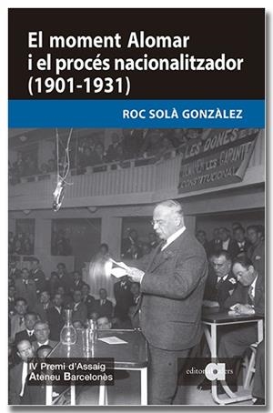 MOMENT ALOMAR I EL PROCÉS NACIONALITZADOR (1901-1931), EL | 9791387680275 | SOLÀ GONZÀLEZ, ROC | Llibreria Drac - Llibreria d'Olot | Comprar llibres en català i castellà online