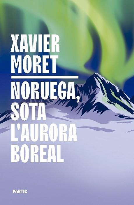 NORUEGA SOTA L'AURORA BOREAL | 9788498096330 | MORET, XAVIER | Llibreria Drac - Librería de Olot | Comprar libros en catalán y castellano online