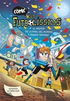 MISTERI DE LA FINAL DEL MUNDIAL, EL (COMIC ELS FUTBOLISSIMS 4) | 9788466159814 | SANTIAGO, ROBERTO | Llibreria Drac - Llibreria d'Olot | Comprar llibres en català i castellà online