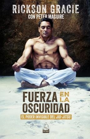FUERZA EN LA OSCURIDAD | 9788494709289 | GRACIE, RICKSON; MAGUIRE, PETER | Llibreria Drac - Llibreria d'Olot | Comprar llibres en català i castellà online