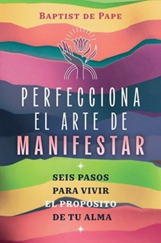 PERFECCIONA EL ARTE DE MANIFESTAR | 9798888504178 | PAPE, BAPTIST DE | Llibreria Drac - Llibreria d'Olot | Comprar llibres en català i castellà online